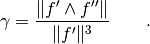 \gamma = \frac{\|f'\wedge f''\|}{\|f'\|^3}\qquad.